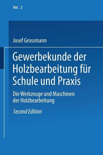 Gewerbekunde der Holzbearbeitung für Schule und Praxis Band II: Die Werkzeuge und Maschinen der Holzbearbeitung