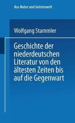 Geschichte der niederdeutschen Literatur von den ältesten Zeiten bis auf die Gegenwart (Aus Natur und Geisteswelt) (German Edition)