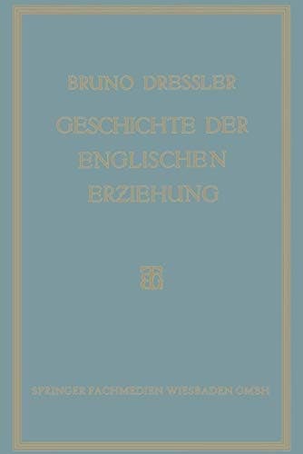 Geschichte der englischen Erziehung: Versuch Einer Ersten Kritischen Gesamtdarstellung der Entwicklung der englischen Erziehung (German Edition)