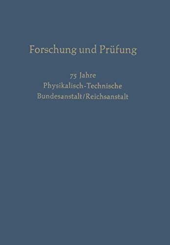 Forschung und Prüfung 75 Jahre Physikalisch-Technische, Bundesanstalt/Reichsanstalt