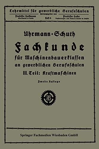 Fachkunde für Maschinenbauerklassen an gewerblichen Berufsschulen III. Teil Kraftmaschinen