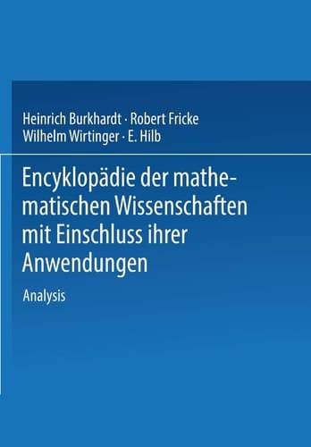 Encyklopädie der Mathematischen Wissenschaften mit Einschluss ihrer Anwendungen Zweiter Band in Drei Teilen Analysis