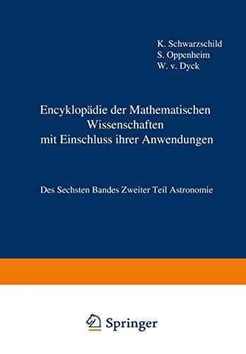 Encyklopädie der Mathematischen Wissenschaften mit Einschluss ihrer Anwendungen Des Sechsten Bandes Zweiter Teil Astronomie
