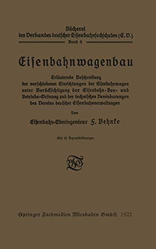 Eisenbahnwagenbau Erläuternde Beschreibung der verschiedenen Einrichtungen der Eisenbahnwagen unter Berücksichtigung der Eisenbahn-Bau- und Betriebs-Ordnung und der technischen Vereinbarungen des Vereins deutscher Eisenbahnverwaltungen