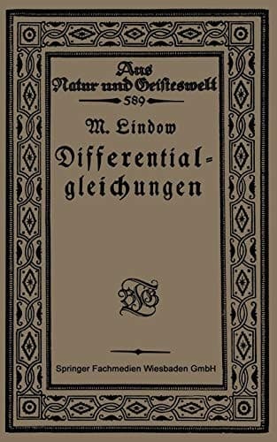Differentialgleichungen unter Berücksichtigung der praktischen Anwendung in der Technik mit zahlreichen Beispielen und Aufgaben versehen (Aus Natur und Geisteswelt, 589) (German Edition)