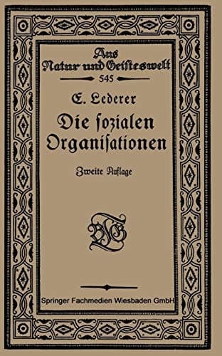 Die Sozialen Organisationen (Aus Natur und Geisteswelt, 545) (German Edition)