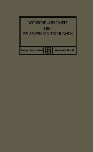 Die Pflanzen Deutschlands Eine Anleitung zu Ihrer Kenntnis