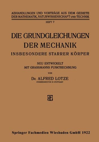 Die Grundgleichungen der Mechanik: Insbesondere Starrer Körper (Abhandlungen und Vorträge aus dem Gebiete der Mathematik, Naturwissenschaft und Technik, 7) (German Edition)