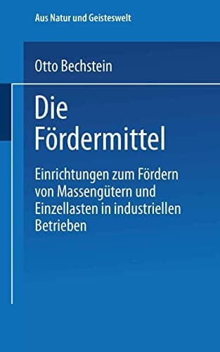 Die Fördermittel Einrichtungen zum Fördern von Massengütern und Einzellasten in industriellen Betrieben