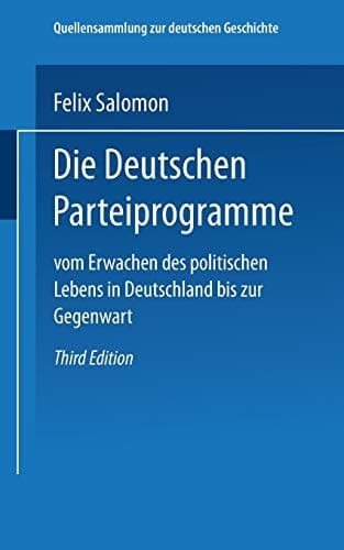 Die Deutschen Parteiprogramme Vom Erwachen des Politischen Lebens in Deutschland bis zur Gegenwart