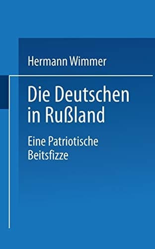 Die Deutschen in Rußland: Eine patriotische Zeitskizze (German Edition)