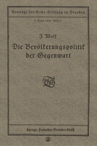 Die Bevölkerungspolitik der Gegenwart Vortrag gehalten in der Gehe-Stiftung zu Dresden am 17. November 1917