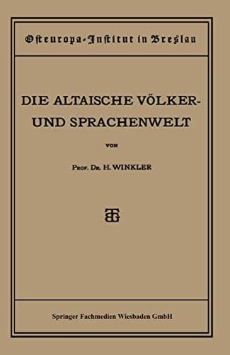 Quellen und Studien Sechste Abteilung: Sprachwissenschaft, I. Heft: Die Altaische Völker- und Sprachenwelt