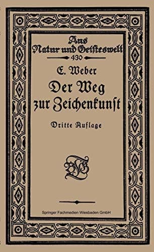 Der Weg zur Zeichenkunst Ein Büchlein für theoretische und praktische Selbstbildung