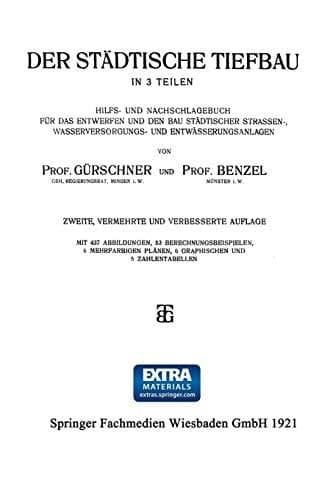 Der Städtische Tiefbau In 3 Teilen Hilfs- und Nachschlagebuch für das Entwerfen und den bau Städtischer Strassen-, Wasserversorgungs- und Entwässerungsanlagen