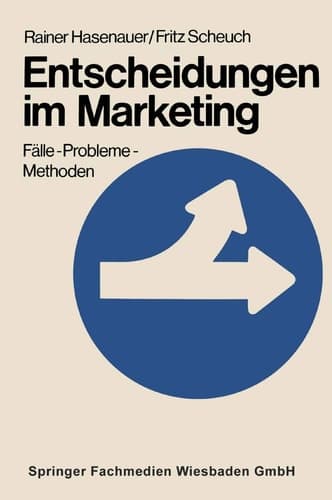 Entscheidungen im Marketing Fälle — Probleme — Methoden