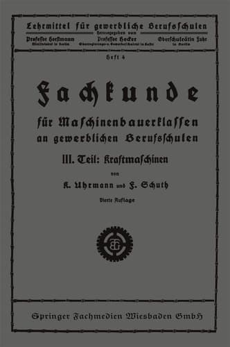 Fachkunde für Maschinenbauerklassen an gewerblichen Berufsschulen III. Teil: Kraftmaschinen