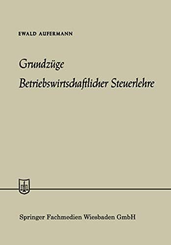 Grundzüge Betriebswirtschaftlicher Steuerlehre (Die Wirtschaftswissenschaften, No. 40 = Lfg. 17) (German Edition)