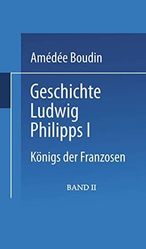 Geschichte Ludwig Philipps I.: Königs der Franzosen (German Edition)