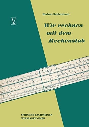 Wir rechnen mit dem Rechenstab Eine leichtverständliche Anleitung