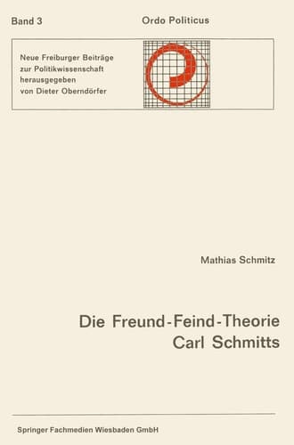 Die Freund-Feind-Theorie Carl Schmitts: Entwurf Und Entfaltung (Ordo Politicus) (German Edition)