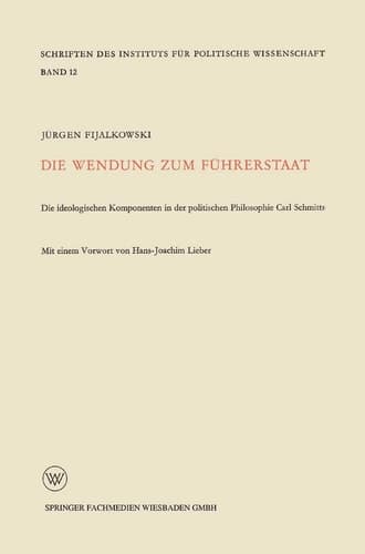 Die Wendung zum Führerstaat Ideologischen Komponenten in der Politischen Philosophie Carl Schmitts