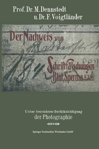 Der Nachweis von Schriftfälschungen, Blut, Sperma usw. Unter Besonderer Berücksichtigung der Photographie mit einem Anhange über Brandstiftungen für Chemiker, Pharmazeuten, Mediziner, Juristen, Polizeiorgane usw
