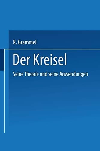 Der Kreisel: Seine Theorie und seine Anwendungen (German Edition)