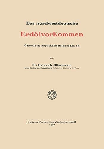 Das nordwestdeutsche Erdölvorkommen Chemisch-physikalisch-geologisch