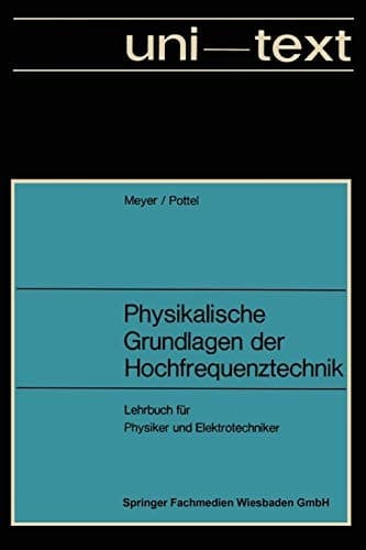 Physikalische Grundlagen der Hochfrequenztechnik Eine Darstellung mit zahlreichen Versuchsbeschreibungen, Lehrbuch für Physiker und Elektrotechniker