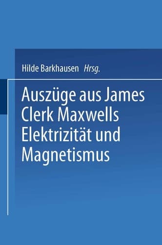 Auszüge aus James Clerk Maxwells Elektrizität und Magnetismus (German Edition)