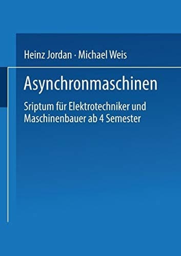 Asynchronmaschinen Sriptum für Elektrotechniker und Maschinenbauer ab 4. Semester