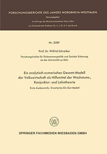 Ein analytisch-numerisches Gesamt-Modell der Volkswirtschaft als Hilfsmittel der Wachstums-, Konjunktur- und Lohntheorie: Erste Ausbaustufe: ... Landes Nordrhein-Westfalen) (German Edition)