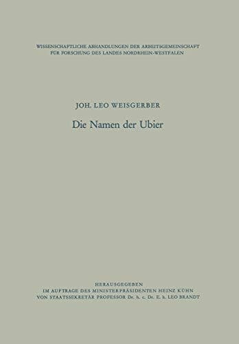 Die Namen der Ubier (Wissenschaftliche Abhandlungen der Arbeitsgemeinschaft für Forschung des Landes Nordrhein-Westfalen) (German Edition)