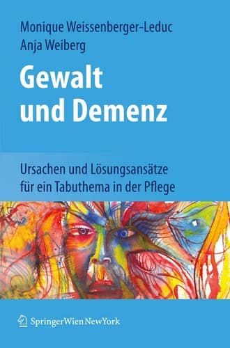 Gewalt und Demenz Ursachen und Lösungsansätze für ein Tabuthema in der Pflege