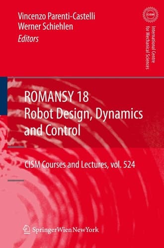 ROMANSY 18 - Robot Design, Dynamics and Control Proceedings of the Eighteenth CISM-IFToMM Symposium