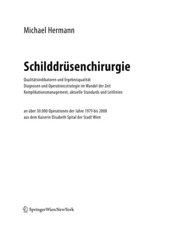 Schilddrüsenchirurgie - Qualitätsindikatoren und Ergebnisqualität, Diagnosen und Operationsstrategie im Wandel der Zeit, Komplikationsmanagement, aktuelle Standards und Leitlinien an über 30.000 Operationen der Jahre 1979-2008 aus dem Kaiserin Elisabeth Spital der Stadt Wien