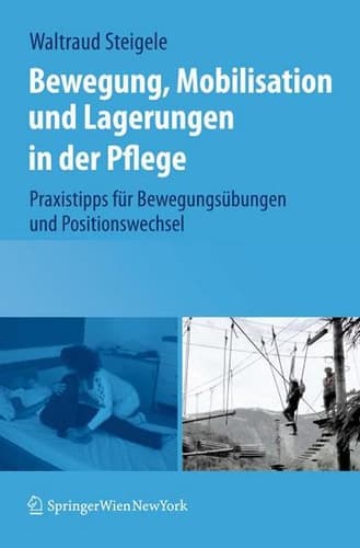 Bewegung, Mobilisation und Lagerungen in der Pflege Praxistipps für Bewegungsübungen und Positionswechsel