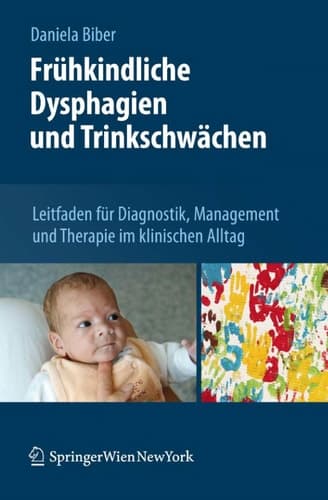 Frühkindliche Dysphagien und Trinkschwächen Leitfaden für Diagnostik, Management und Therapie im klinischen Alltag