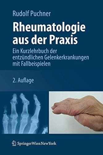Rheumatologie aus der Praxis Ein Kurzlehrbuch der entzündlichen Gelenkerkrankungen mit Fallbeispielen