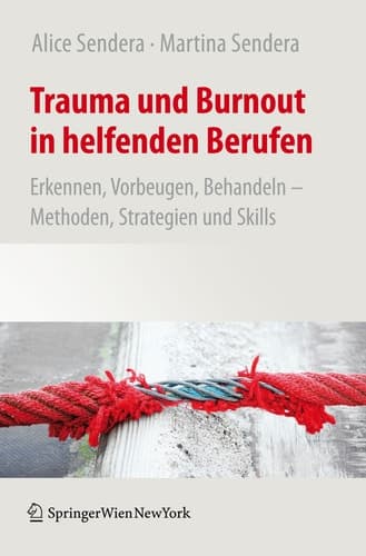 Trauma und Burnout in helfenden Berufen Erkennen, Vorbeugen, Behandeln - Methoden, Strategien und Skills