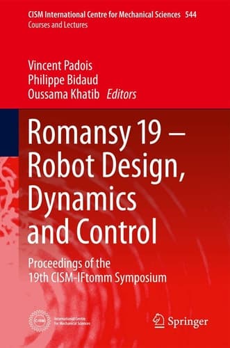 Romansy 19 - Robot Design, Dynamics and Control Proceedings of the 19th CISM-IFtomm Symposium
