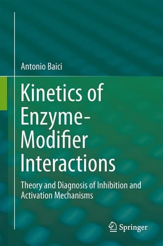Kinetics of Enzyme-Modifier Interactions Selected Topics in the Theory and Diagnosis of Inhibition and Activation Mechanisms