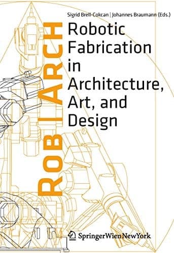 Rob|Arch 2012 Robotic Fabrication in Architecture, Art and Design