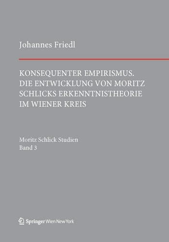 Konsequenter Empirismus Die Entwicklung von Moritz Schlicks Erkenntnistheorie im Wiener Kreis