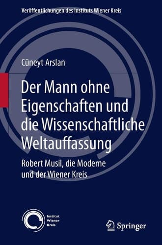 Der Mann ohne Eigenschaften und die Wissenschaftliche Weltauffassung Robert Musil, die Moderne und der Wiener Kreis