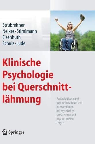 Klinische Psychologie bei Querschnittlähmung Psychologische und psychotherapeutische Interventionen bei psychischen, somatischen und psychosozialen Folgen