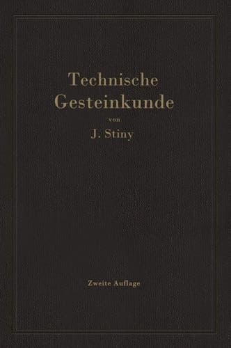 Technische Gesteinkunde: für Bauingenieure, Kulturtechniker, Land- und Forstwirte, sowie für Steinbruchbesitzer und Steinbruchtechniker (German Edition)
