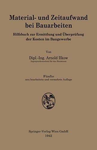 Material- und Zeitaufwand bei Bauarbeiten Hilfsbuch zur Ermittlung und Überprüfung der Kosten im Baugewerbe
