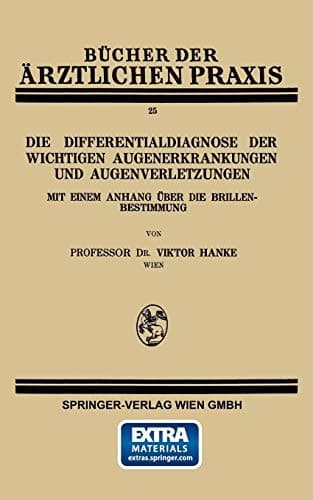 Die Differentialdiagnose der Wichtigen Augenerkrankungen und Augenverletzungen Mit Einem Anhang über die Brillenbestimmung